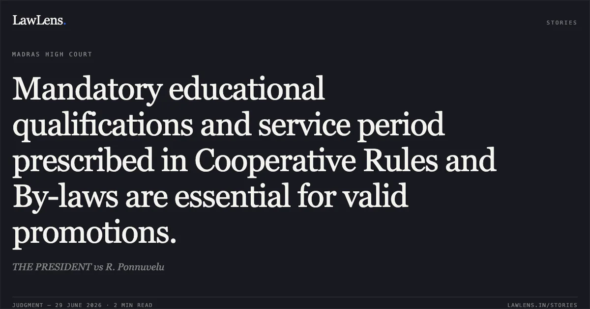 Mandatory educational qualifications and service period prescribed in Cooperative Rules and By-laws are essential for valid promotions.. THE PRESIDENT vs R. Ponnuvelu. Madras High Court. LawLens