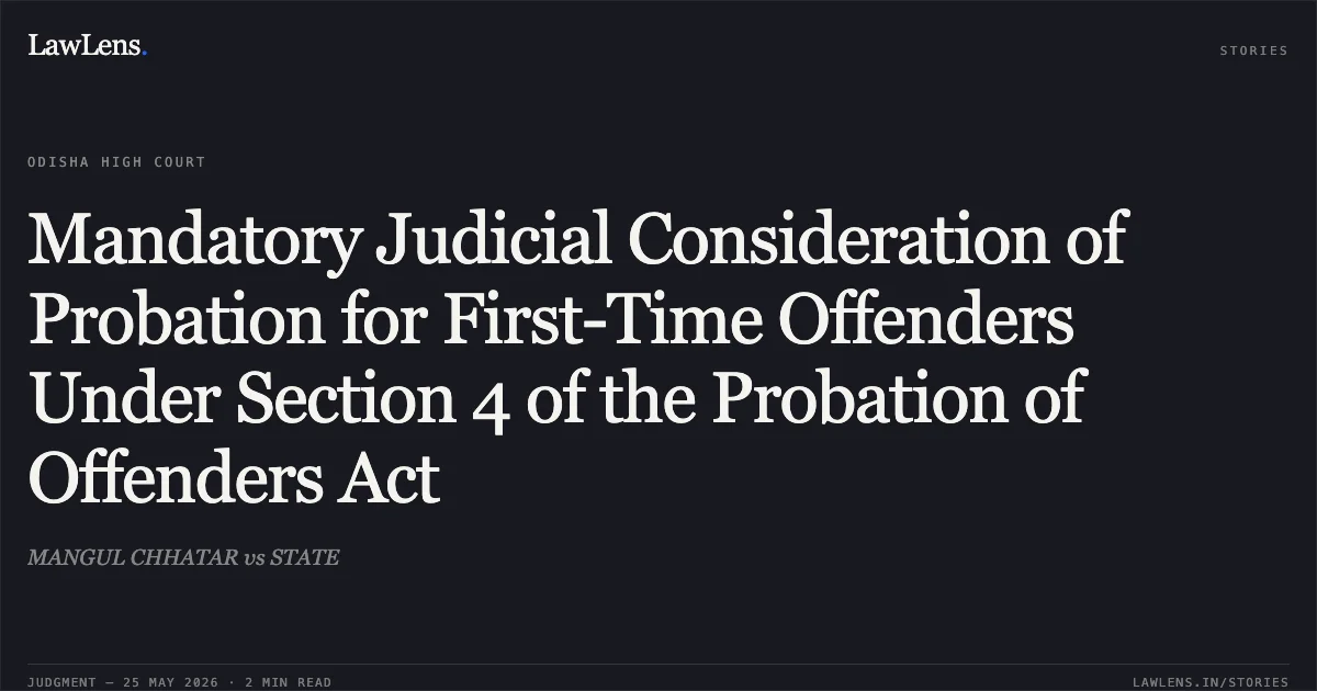 Mandatory Judicial Consideration of Probation for First-Time Offenders Under Section 4 of the Probation of Offenders Act. MANGUL CHHATAR vs STATE. Odisha High Court. LawLens
