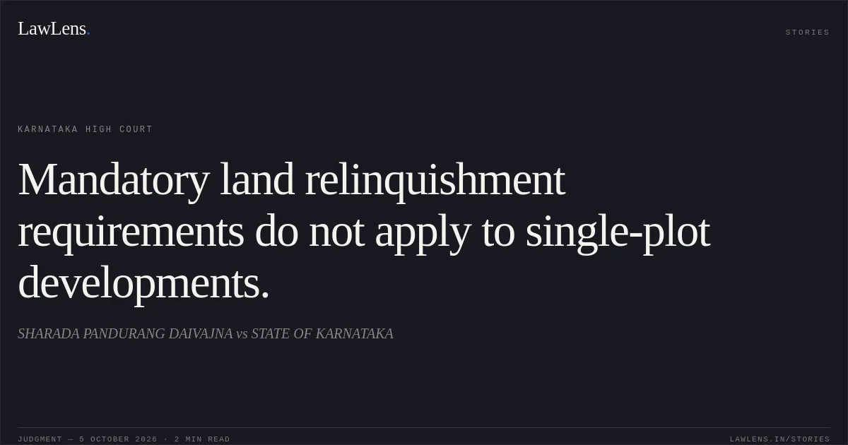 Mandatory land relinquishment requirements do not apply to single-plot developments.. SHARADA PANDURANG DAIVAJNA vs STATE OF KARNATAKA. Karnataka High Court. LawLens
