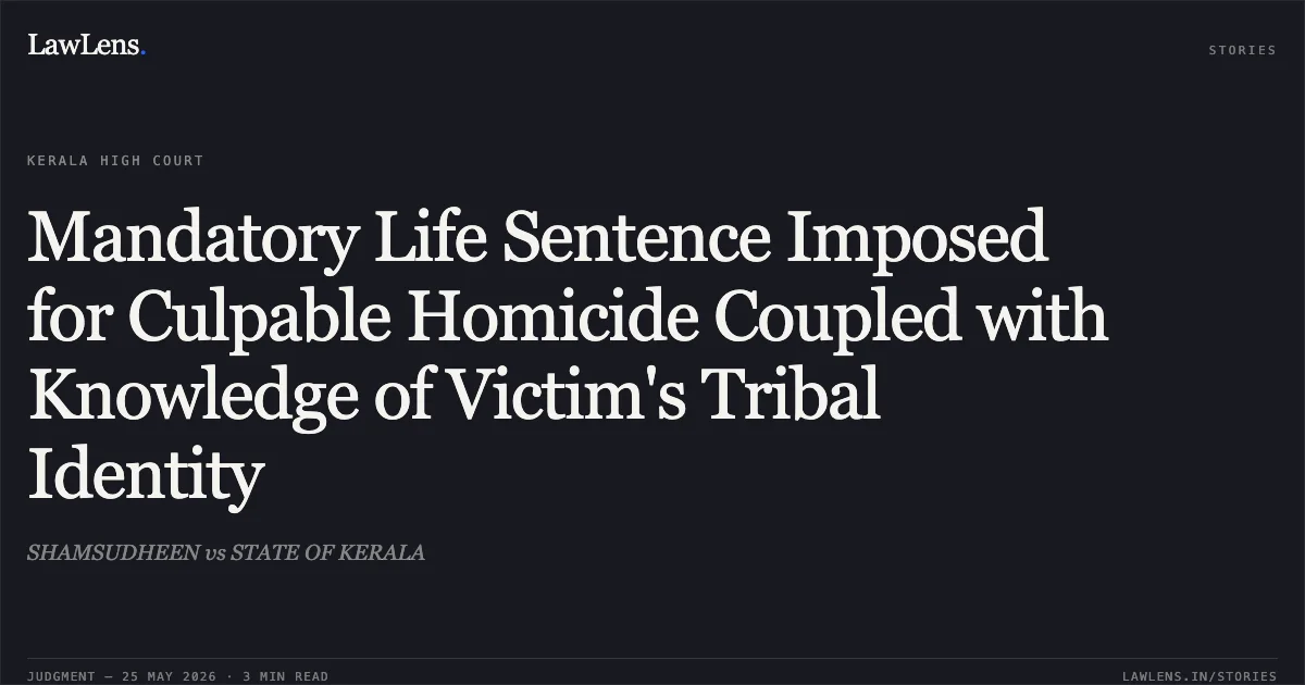 Mandatory Life Sentence Imposed for Culpable Homicide Coupled with Knowledge of Victim's Tribal Identity. SHAMSUDHEEN vs STATE OF KERALA. Kerala High Court. LawLens