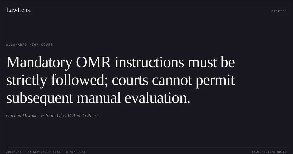Mandatory OMR instructions must be strictly followed; courts cannot permit subsequent manual evaluation.. Garima Diwaker vs State Of U.P. And 2 Others. Allahabad High Court. LawLens
