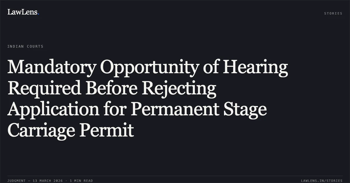 Mandatory Opportunity of Hearing Required Before Rejecting Application for Permanent Stage Carriage Permit. Smt. Neha Sahu v. The Regional Transport Authority [WPC No. 999 of 2026 (2026:CGHC:11305)]. Chhattisgarh High Court. LawLens