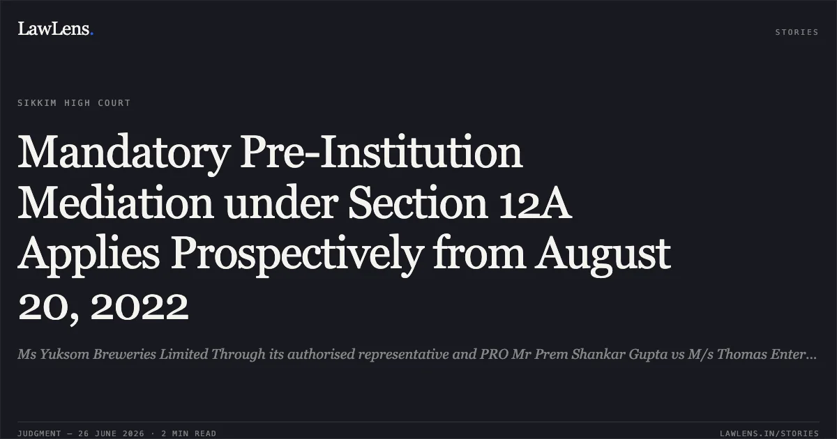 Mandatory Pre-Institution Mediation under Section 12A Applies Prospectively from August 20, 2022. Ms Yuksom Breweries Limited Through its authorised representative and PRO Mr Prem Shankar Gupta vs M/s Thomas Enterprises and Ano.. Sikkim High Court. LawLens