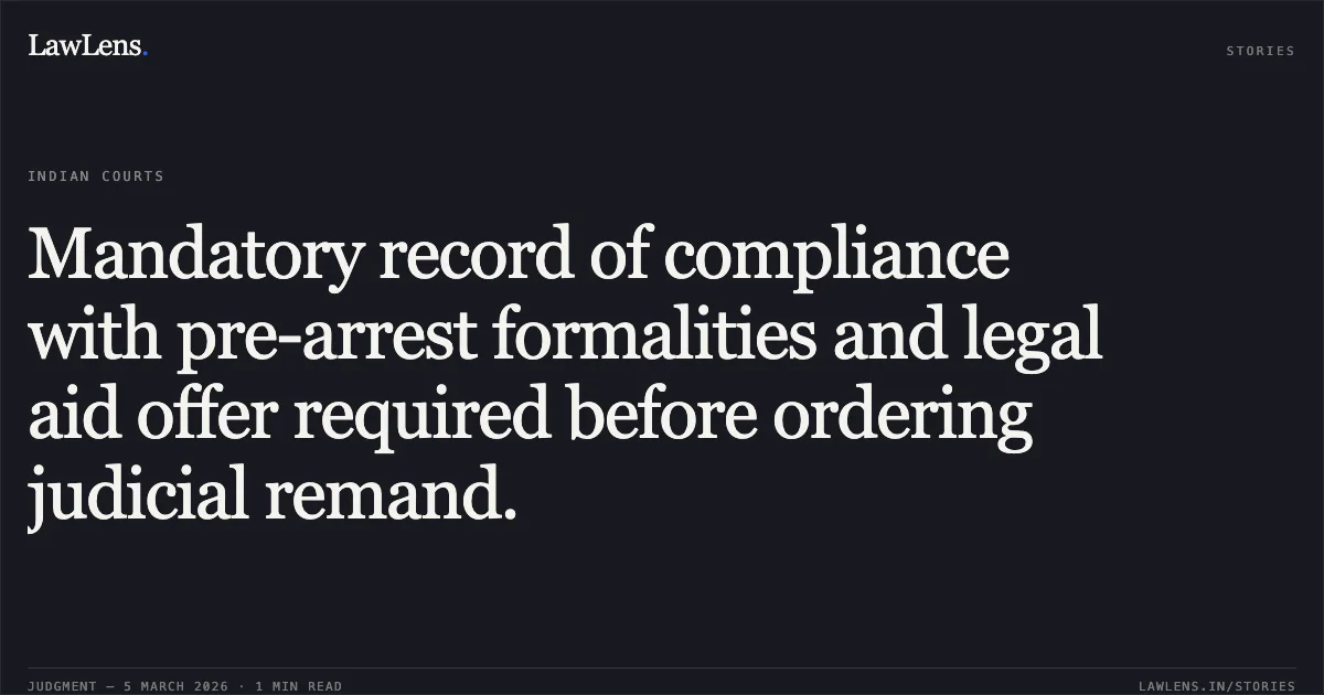 Mandatory record of compliance with pre-arrest formalities and legal aid offer required before ordering judicial remand.. K.A. Ashokan v. State of Kerala & Anr. [2026:KER:19646; Crl.A No. 221 of 2026]. Kerala High Court. LawLens