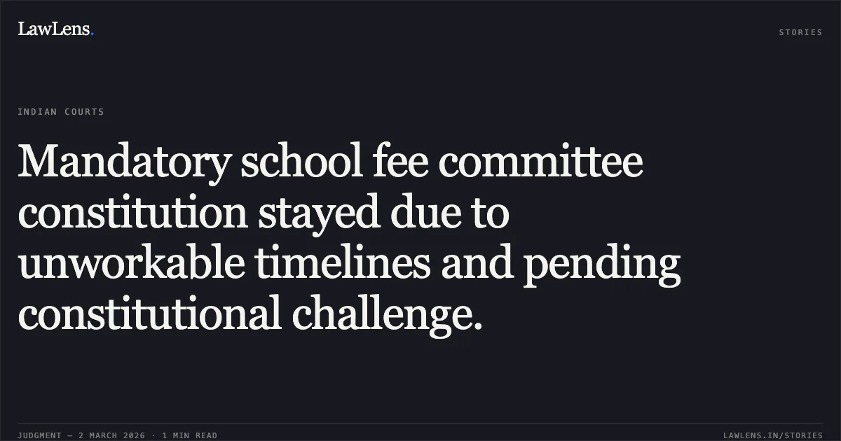 Mandatory school fee committee constitution stayed due to unworkable timelines and pending constitutional challenge.. Action Committee Unaided Recognised Private Schools v. Hon'ble Lt. Governor & Anr. [2026/DHC/8901]. Delhi High Court. LawLens