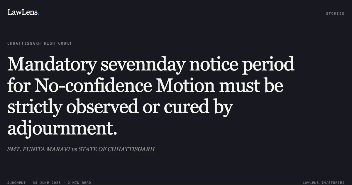 Mandatory sevennday notice period for No-confidence Motion must be strictly observed or cured by adjournment.. SMT. PUNITA MARAVI vs STATE OF CHHATTISGARH. Chhattisgarh High Court. LawLens