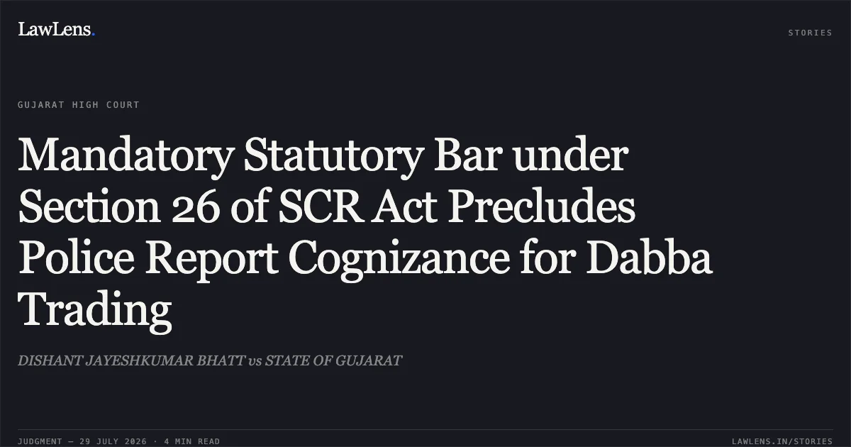Mandatory Statutory Bar under Section 26 of SCR Act Precludes Police Report Cognizance for Dabba Trading. DISHANT JAYESHKUMAR BHATT vs STATE OF GUJARAT. Gujarat High Court. LawLens