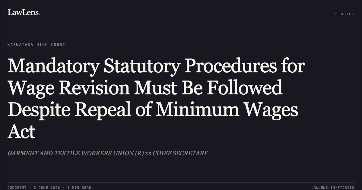 Mandatory Statutory Procedures for Wage Revision Must Be Followed Despite Repeal of Minimum Wages Act. GARMENT AND TEXTILE WORKERS UNION (R) vs CHIEF SECRETARY. Karnataka High Court. LawLens