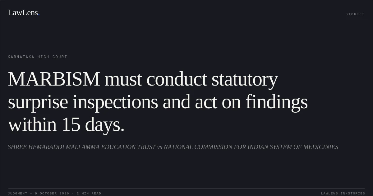 MARBISM must conduct statutory surprise inspections and act on findings within 15 days.. SHREE HEMARADDI MALLAMMA EDUCATION TRUST vs NATIONAL COMMISSION FOR INDIAN SYSTEM OF MEDICINIES. Karnataka High Court. LawLens