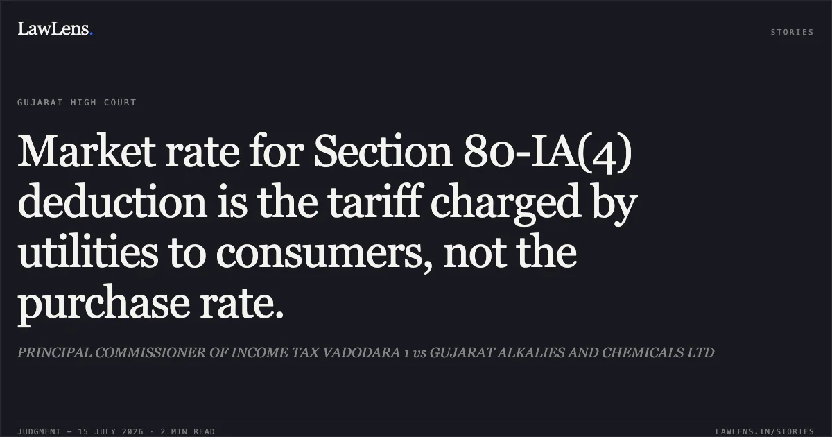 Market rate for Section 80-IA(4) deduction is the tariff charged by utilities to consumers, not the purchase rate.. PRINCIPAL COMMISSIONER OF INCOME TAX VADODARA 1 vs GUJARAT ALKALIES AND CHEMICALS LTD. Gujarat High Court. LawLens