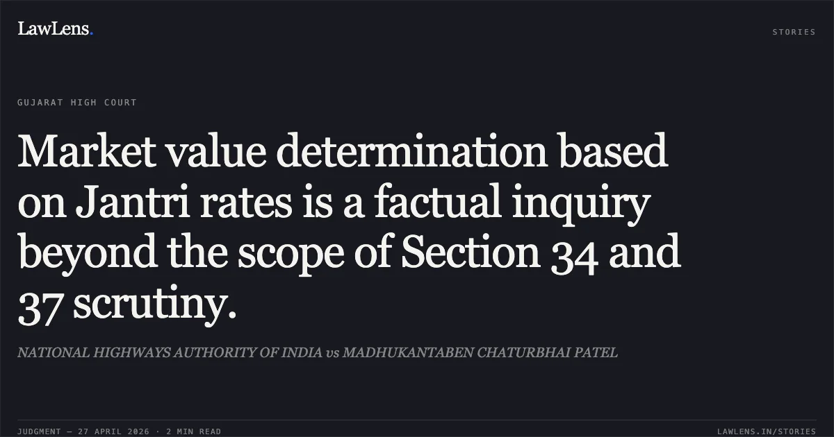 Market value determination based on Jantri rates is a factual inquiry beyond the scope of Section 34 and 37 scrutiny.. NATIONAL HIGHWAYS AUTHORITY OF INDIA vs MADHUKANTABEN CHATURBHAI PATEL. Gujarat High Court. LawLens
