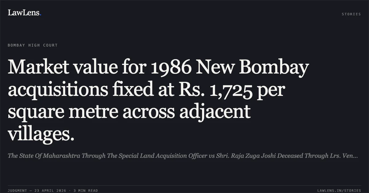 Market value for 1986 New Bombay acquisitions fixed at Rs. 1,725 per square metre across adjacent villages.. The State Of Maharashtra Through The Special Land Acquisition Officer vs Shri. Raja Zuga Joshi Deceased Through Lrs. Venubai Rajaram Joshi And Ors.. Bombay High Court. LawLens