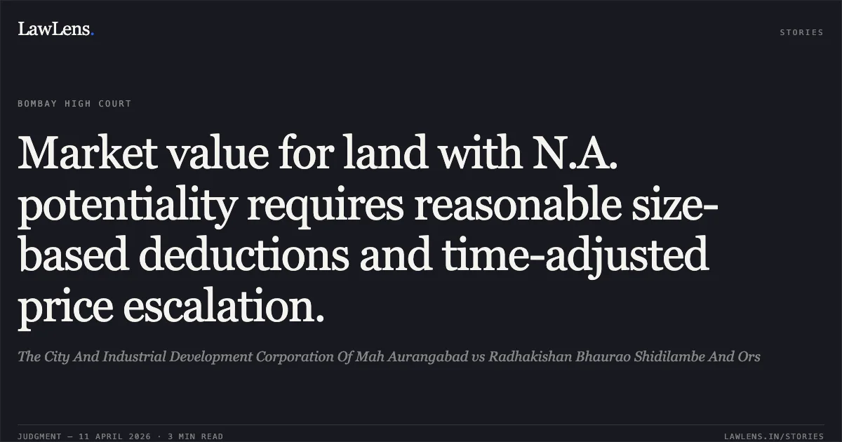 Market value for land with N.A. potentiality requires reasonable size-based deductions and time-adjusted price escalation.. The City And Industrial Development Corporation Of Mah Aurangabad vs Radhakishan Bhaurao Shidilambe And Ors. Bombay High Court. LawLens