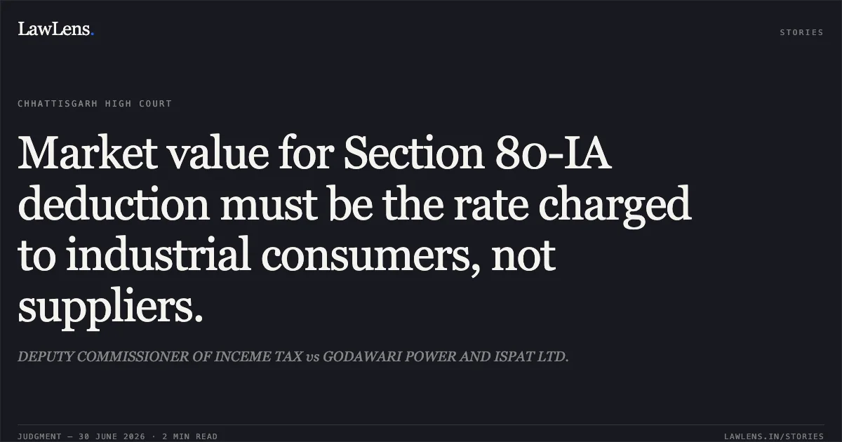 Market value for Section 80-IA deduction must be the rate charged to industrial consumers, not suppliers.. DEPUTY COMMISSIONER OF INCEME TAX vs GODAWARI POWER AND ISPAT LTD.. Chhattisgarh High Court. LawLens