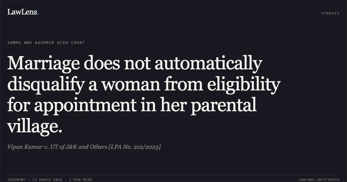 Marriage does not automatically disqualify a woman from eligibility for appointment in her parental village.. Vipan Kumar v. UT of J&K and Others [LPA No. 212/2023]. Jammu and Kashmir High Court. LawLens