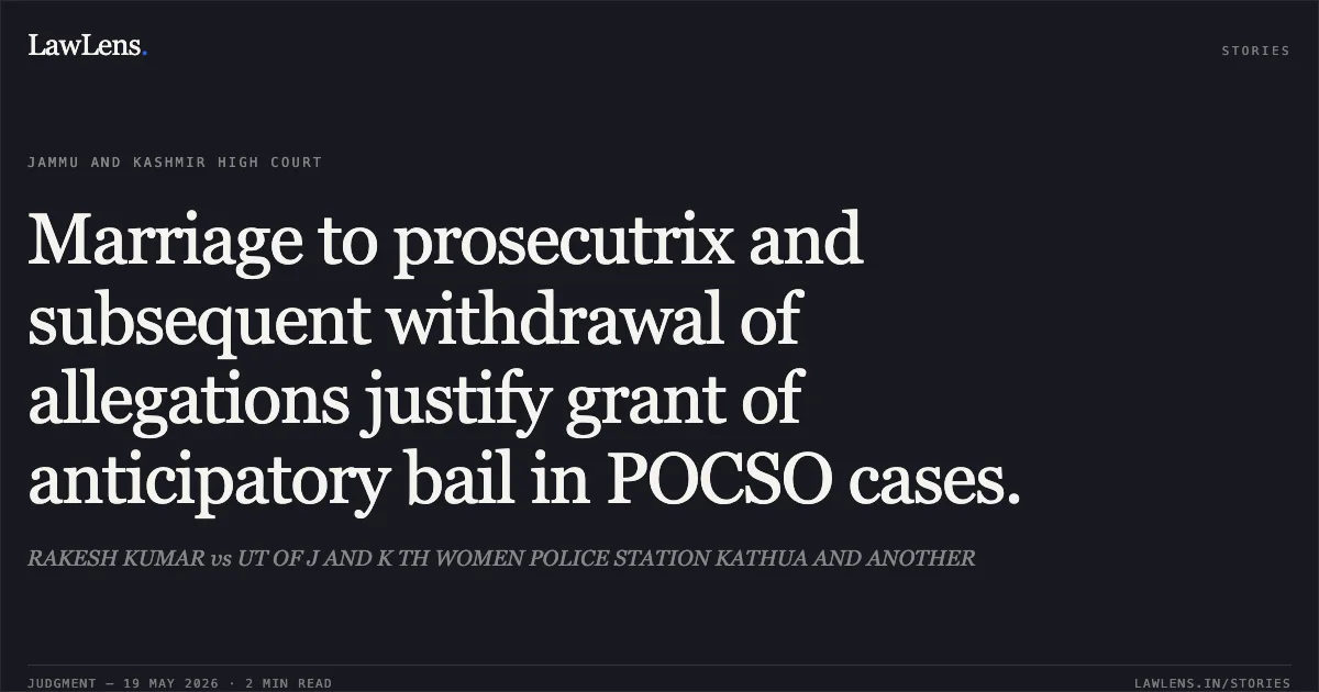 Marriage to prosecutrix and subsequent withdrawal of allegations justify grant of anticipatory bail in POCSO cases.. RAKESH KUMAR vs UT OF J AND K TH WOMEN POLICE STATION KATHUA AND ANOTHER. Jammu and Kashmir High Court. LawLens