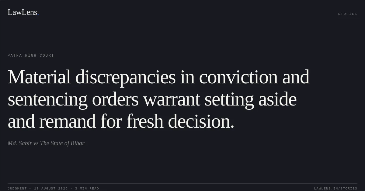 Material discrepancies in conviction and sentencing orders warrant setting aside and remand for fresh decision.. Md. Sabir vs The State of Bihar. Patna High Court. LawLens