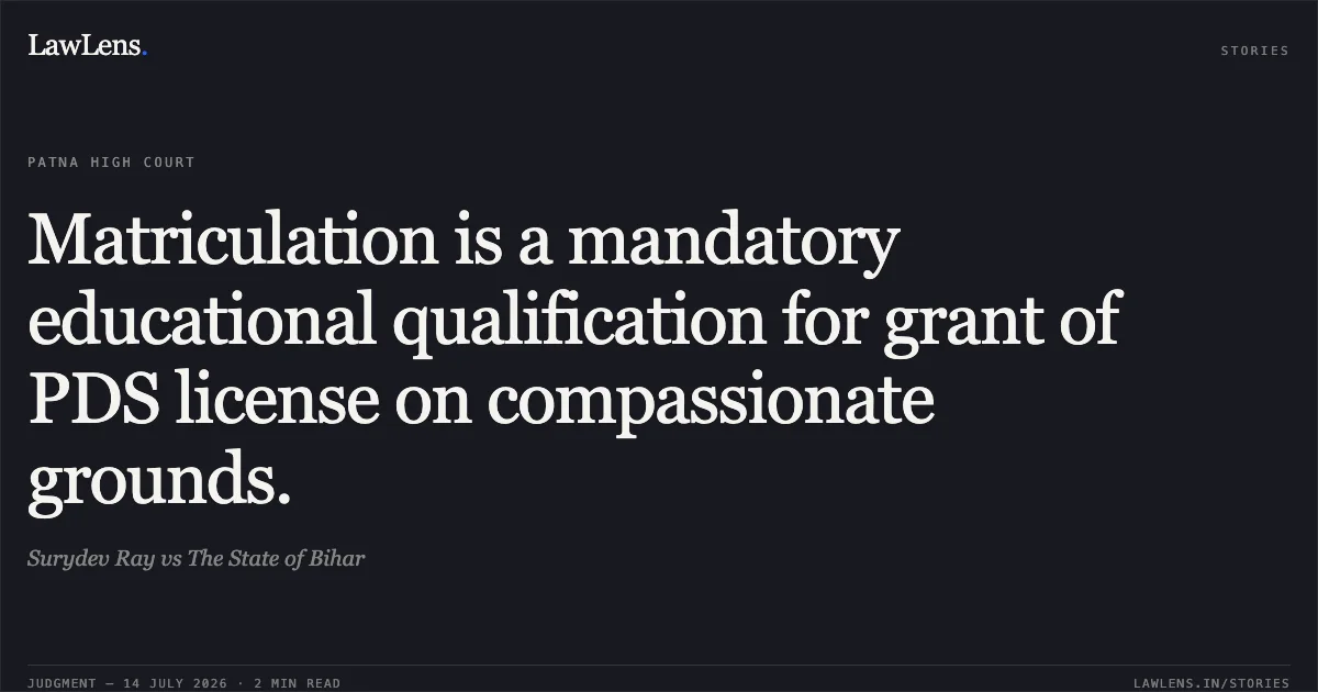 Matriculation is a mandatory educational qualification for grant of PDS license on compassionate grounds.. Surydev Ray vs The State of Bihar. Patna High Court. LawLens