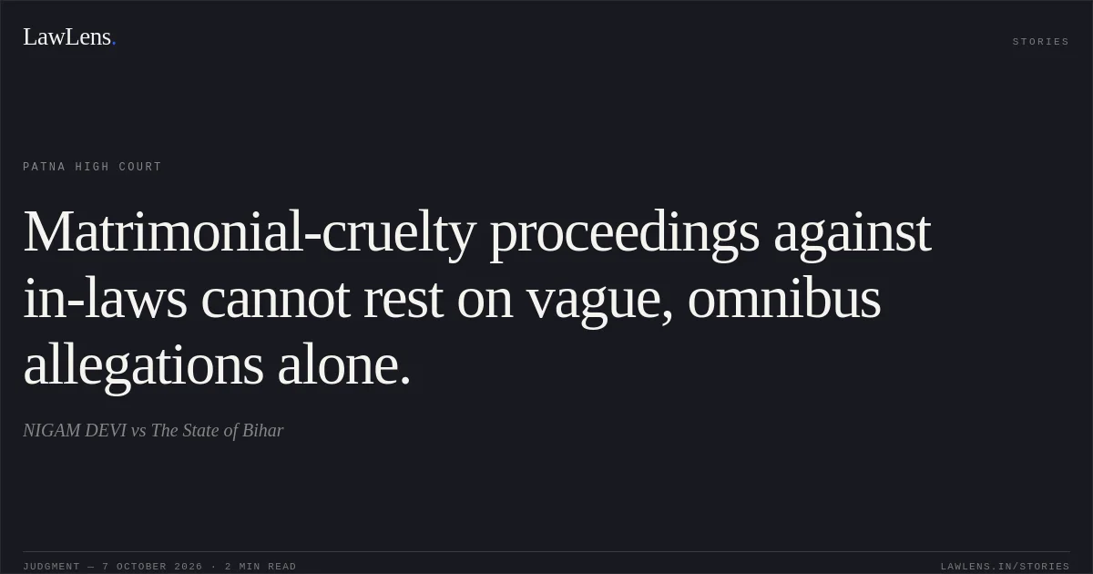 Matrimonial-cruelty proceedings against in-laws cannot rest on vague, omnibus allegations alone.. NIGAM DEVI vs The State of Bihar. Patna High Court. LawLens