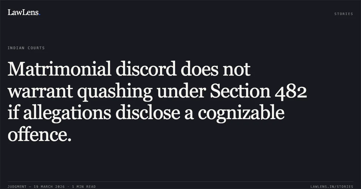 Matrimonial discord does not warrant quashing under Section 482 if allegations disclose a cognizable offence.. MUKUL GOYAL vs STATE OF UTTARAKHAND. Uttarakhand High Court. LawLens