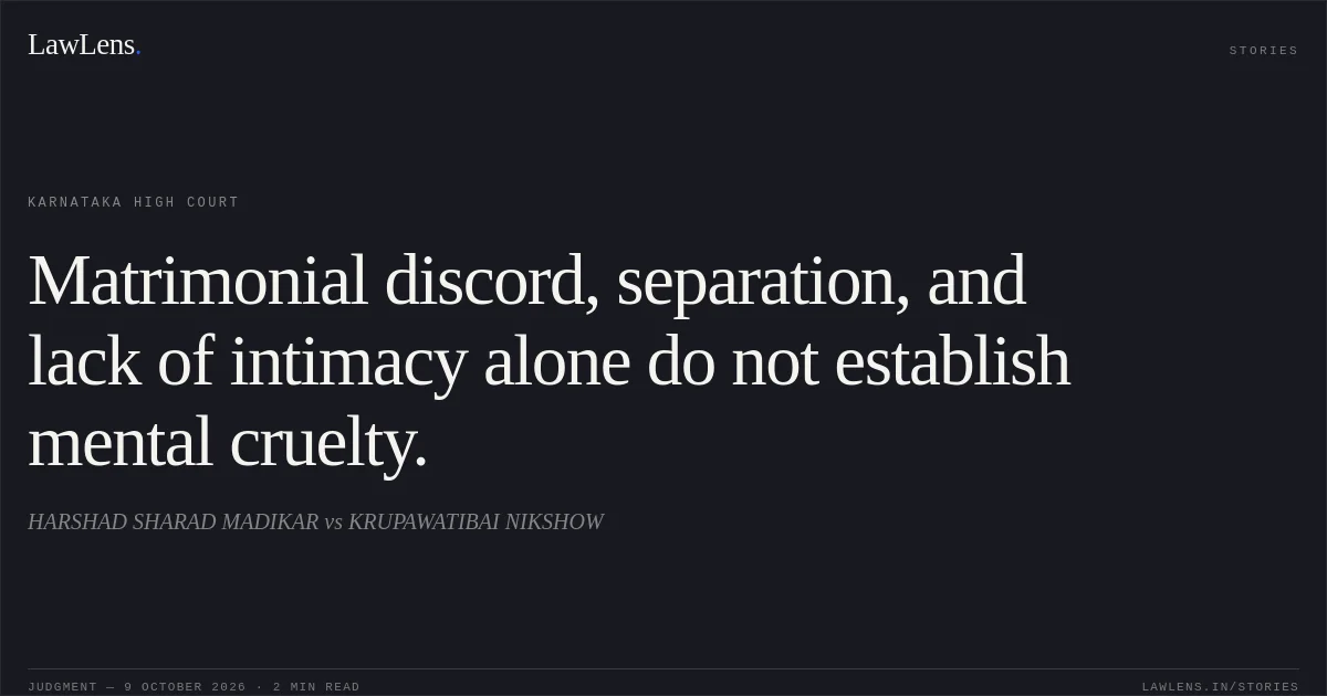 Matrimonial discord, separation, and lack of intimacy alone do not establish mental cruelty.. HARSHAD SHARAD MADIKAR vs KRUPAWATIBAI NIKSHOW. Karnataka High Court. LawLens