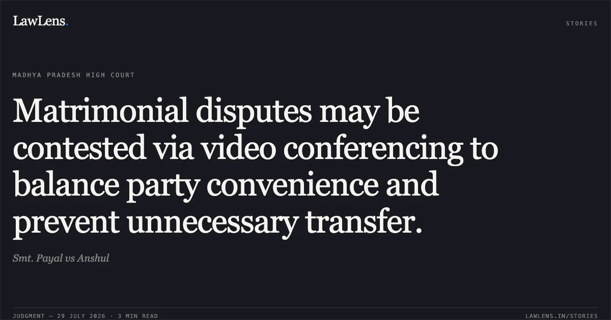 Matrimonial disputes may be contested via video conferencing to balance party convenience and prevent unnecessary transfer.. Smt. Payal vs Anshul. Madhya Pradesh High Court. LawLens
