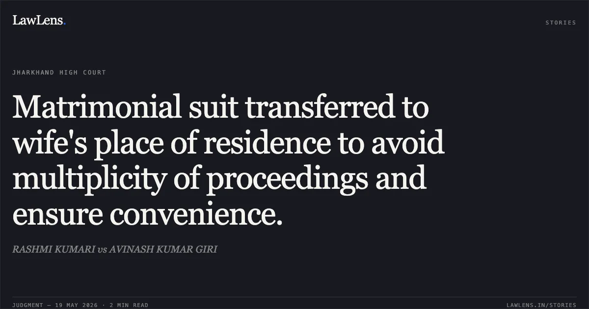 Matrimonial suit transferred to wife's place of residence to avoid multiplicity of proceedings and ensure convenience.. RASHMI KUMARI vs AVINASH KUMAR GIRI. Jharkhand High Court. LawLens