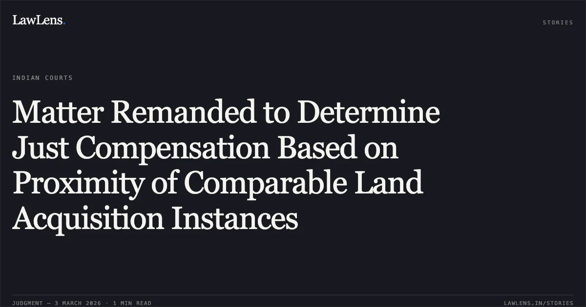 Matter Remanded to Determine Just Compensation Based on Proximity of Comparable Land Acquisition Instances. Legal Heirs of Deceased Patel Vithalbhai Joitaram & Ors. v. State of Gujarat & Anr. [R/First Appeal No. 408 of 2026 with connected matters]. Gujarat High Court. LawLens