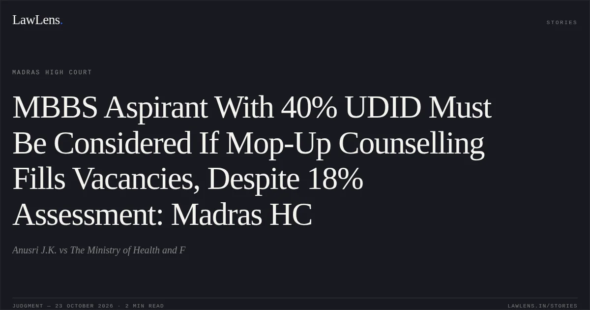 MBBS Aspirant With 40% UDID Must Be Considered If Mop-Up Counselling Fills Vacancies, Despite 18% Assessment: Madras HC. Anusri J.K. vs The Ministry of Health and F. Madras High Court. LawLens
