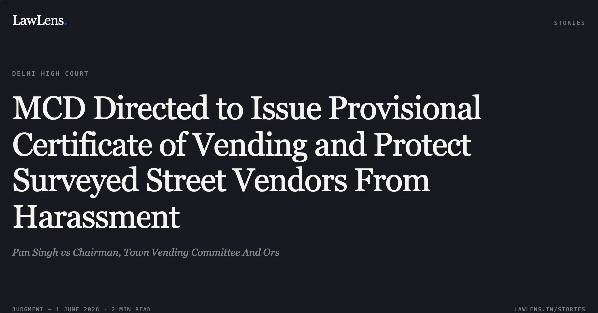 MCD Directed to Issue Provisional Certificate of Vending and Protect Surveyed Street Vendors From Harassment. Pan Singh vs Chairman, Town Vending Committee And Ors. Delhi High Court. LawLens