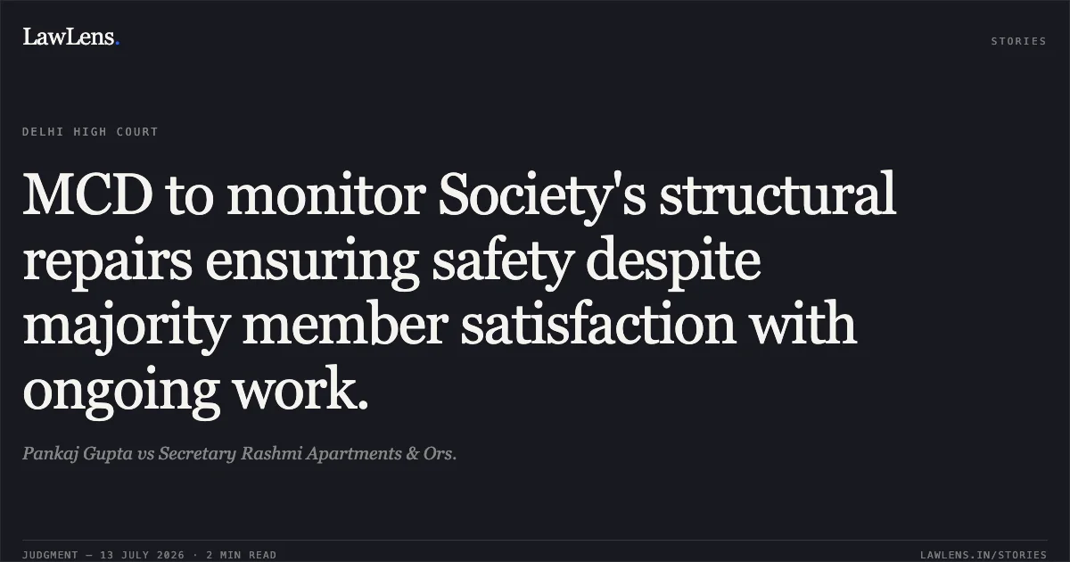 MCD to monitor Society's structural repairs ensuring safety despite majority member satisfaction with ongoing work.. Pankaj Gupta vs Secretary Rashmi Apartments & Ors.. Delhi High Court. LawLens