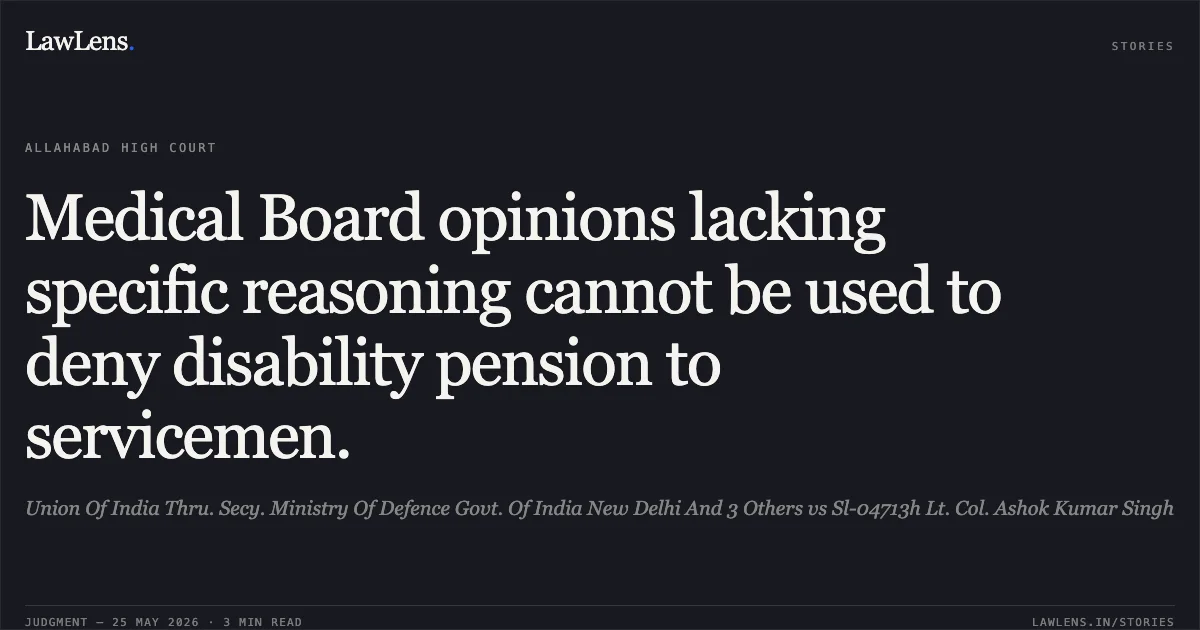 Medical Board opinions lacking specific reasoning cannot be used to deny disability pension to servicemen.. Union Of India Thru. Secy. Ministry Of Defence Govt. Of India New Delhi And 3 Others vs Sl-04713h Lt. Col. Ashok Kumar Singh. Allahabad High Court. LawLens