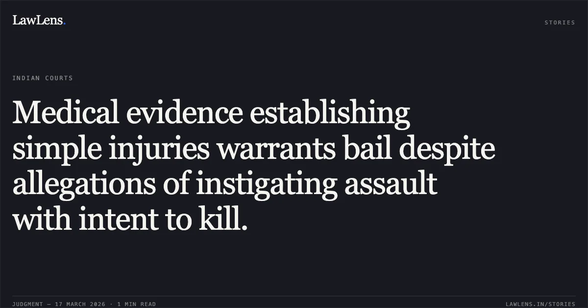 Medical evidence establishing simple injuries warrants bail despite allegations of instigating assault with intent to kill.. NAZISH vs STATE OF UTTARAKHAND. Uttarakhand High Court. LawLens