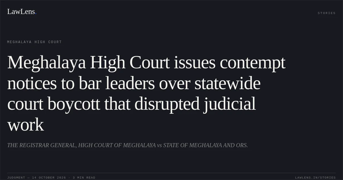 Meghalaya High Court issues contempt notices to bar leaders over statewide court boycott that disrupted judicial work. THE REGISTRAR GENERAL, HIGH COURT OF MEGHALAYA vs STATE OF MEGHALAYA AND ORS.. Meghalaya High Court. LawLens