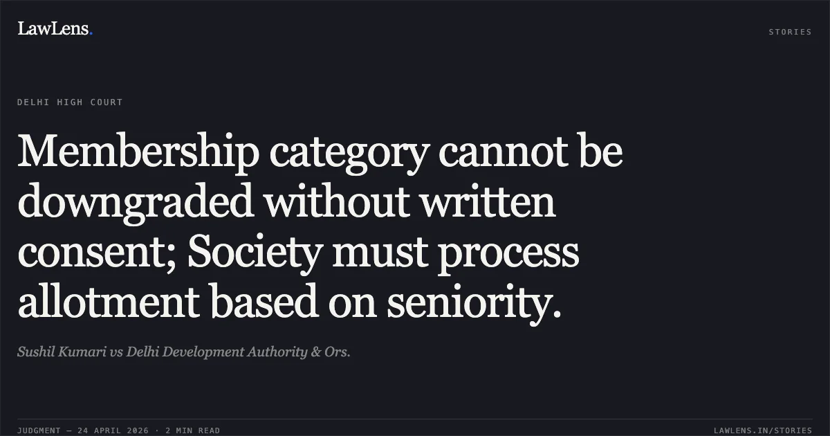 Membership category cannot be downgraded without written consent; Society must process allotment based on seniority.. Sushil Kumari vs Delhi Development Authority & Ors.. Delhi High Court. LawLens