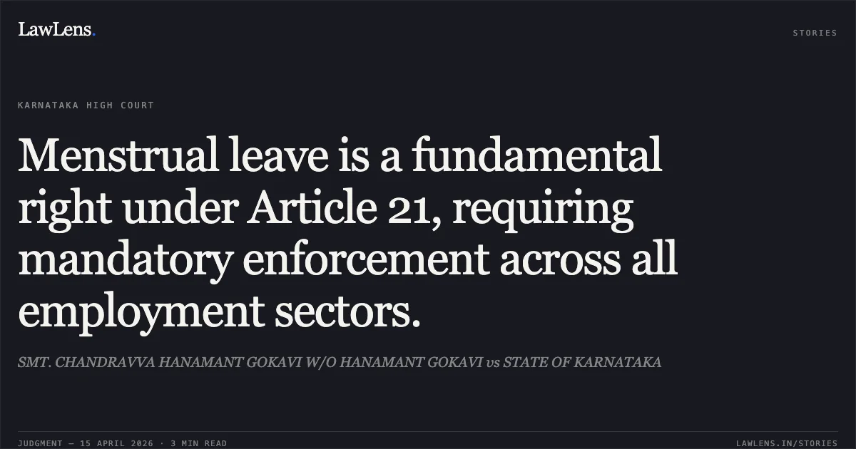 Menstrual leave is a fundamental right under Article 21, requiring mandatory enforcement across all employment sectors.. SMT. CHANDRAVVA HANAMANT GOKAVI W/O HANAMANT GOKAVI vs STATE OF KARNATAKA. Karnataka High Court. LawLens
