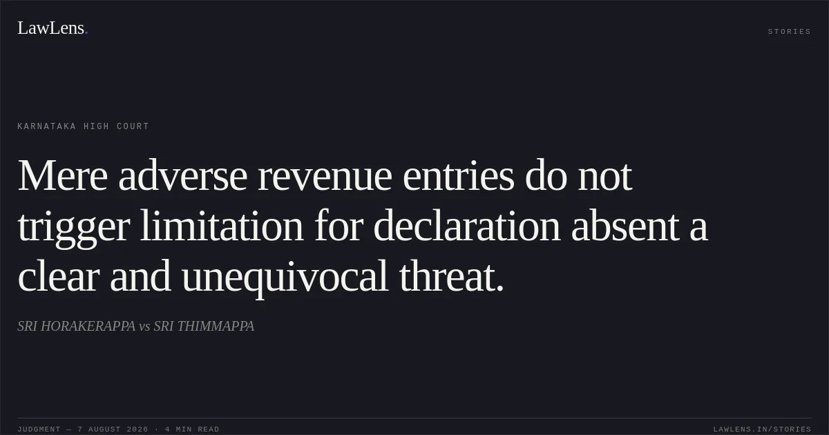 Mere adverse revenue entries do not trigger limitation for declaration absent a clear and unequivocal threat.. SRI HORAKERAPPA vs SRI THIMMAPPA. Karnataka High Court. LawLens