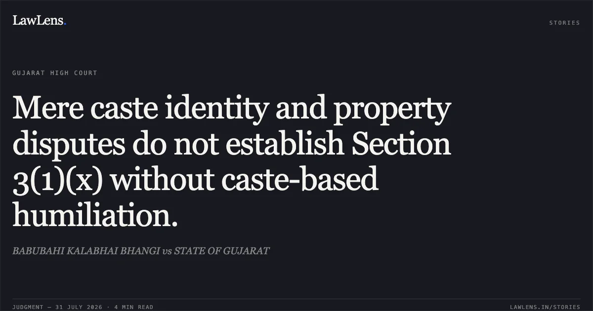 Mere caste identity and property disputes do not establish Section 3(1)(x) without caste-based humiliation.. BABUBAHI KALABHAI BHANGI vs STATE OF GUJARAT. Gujarat High Court. LawLens
