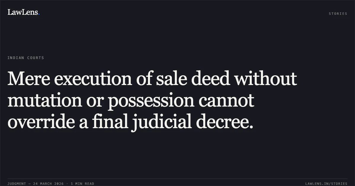Mere execution of sale deed without mutation or possession cannot override a final judicial decree.. JITENDRA GOEL vs SEWAK RAM PANDEY. Chhattisgarh High Court. LawLens