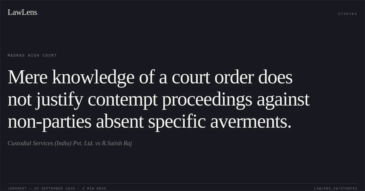 Mere knowledge of a court order does not justify contempt proceedings against non-parties absent specific averments.. Custodial Services (India) Pvt. Ltd. vs R.Satish Raj. Madras High Court. LawLens