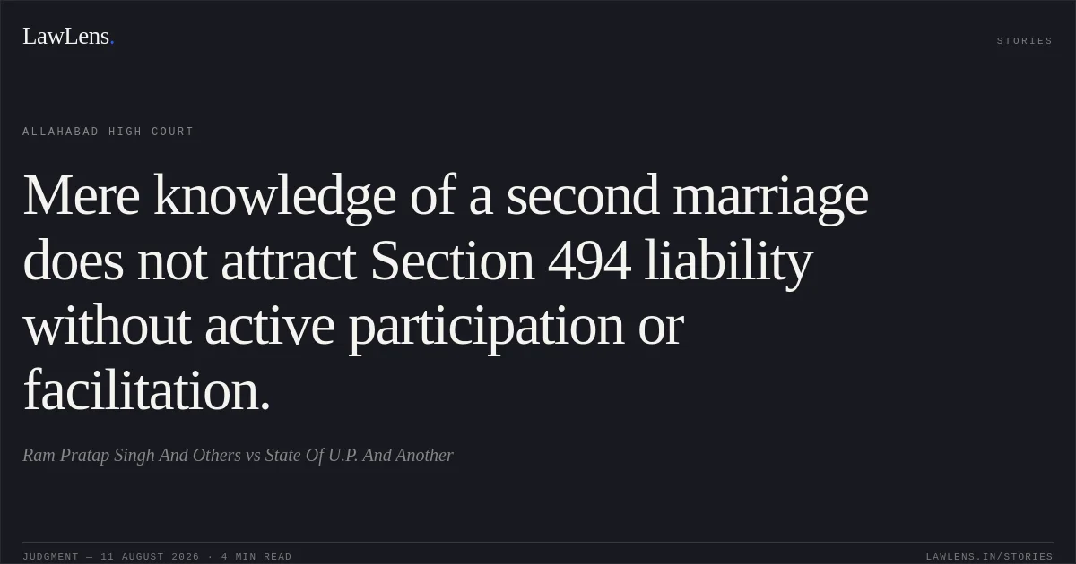 Mere knowledge of a second marriage does not attract Section 494 liability without active participation or facilitation.. Ram Pratap Singh And Others vs State Of U.P. And Another. Allahabad High Court. LawLens