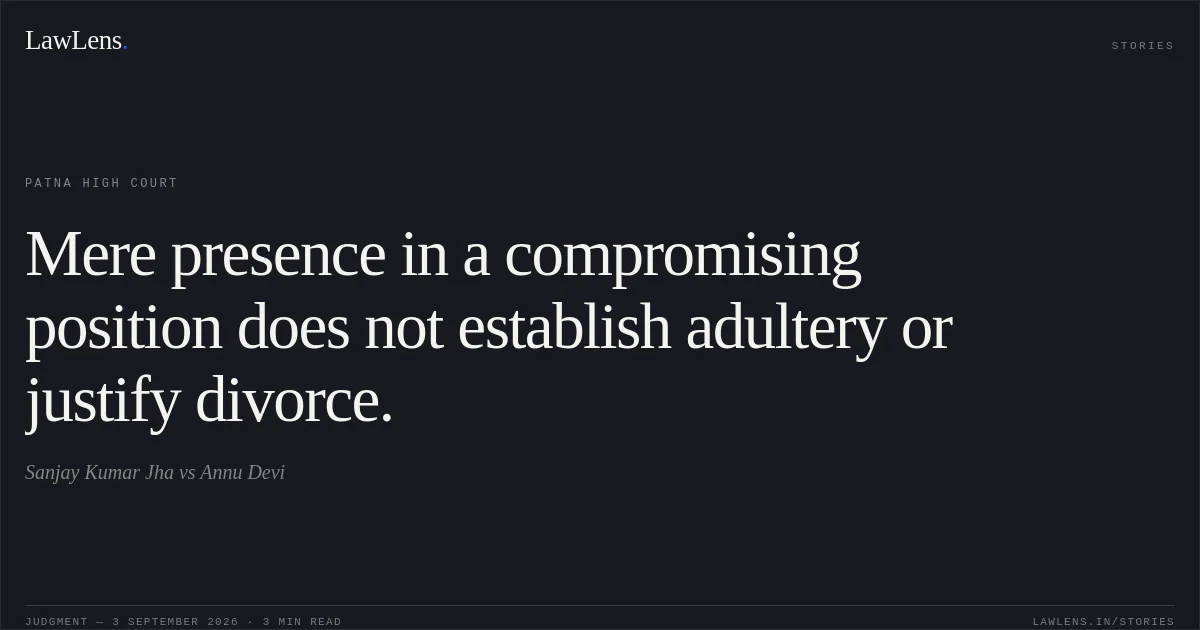 Mere presence in a compromising position does not establish adultery or justify divorce.. Sanjay Kumar Jha vs Annu Devi. Patna High Court. LawLens