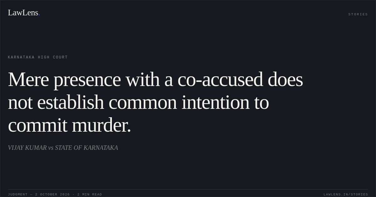 Mere presence with a co-accused does not establish common intention to commit murder.. VIJAY KUMAR vs STATE OF KARNATAKA. Karnataka High Court. LawLens