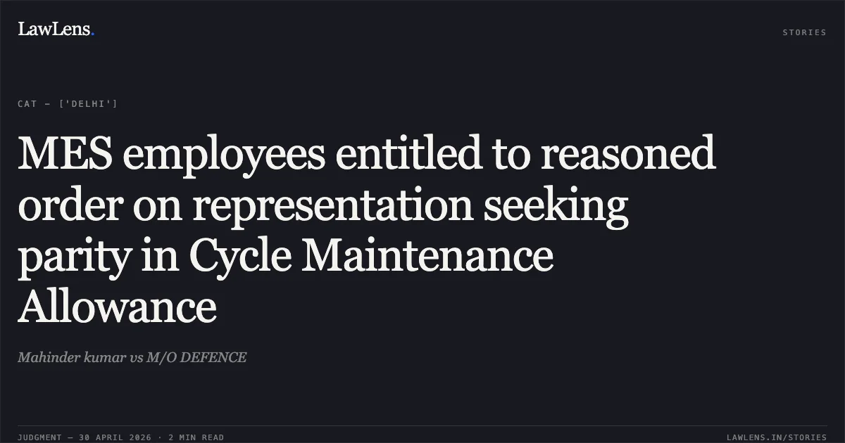 MES employees entitled to reasoned order on representation seeking parity in Cycle Maintenance Allowance. Mahinder kumar vs M/O DEFENCE. Central Administrative Tribunal. LawLens