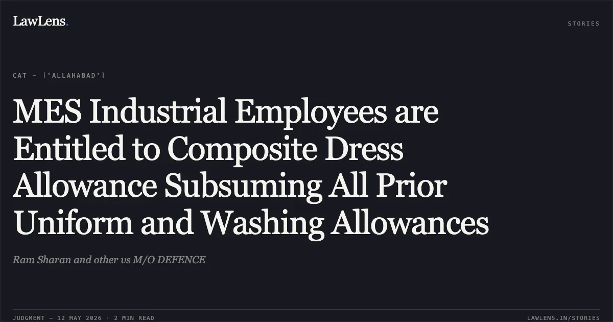 MES Industrial Employees are Entitled to Composite Dress Allowance Subsuming All Prior Uniform and Washing Allowances. Ram Sharan and other vs M/O DEFENCE. Central Administrative Tribunal. LawLens