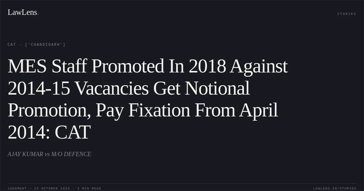MES Staff Promoted In 2018 Against 2014-15 Vacancies Get Notional Promotion, Pay Fixation From April 2014: CAT. AJAY KUMAR vs M/O DEFENCE. CAT - ['Chandigarh']. LawLens