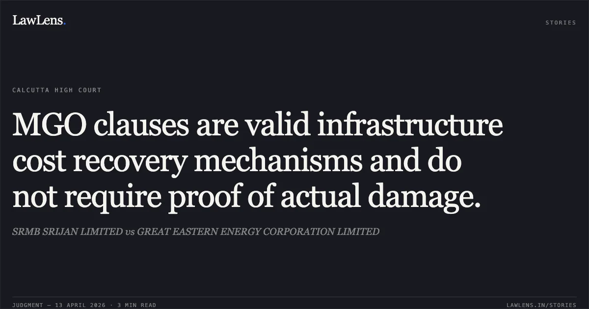 MGO clauses are valid infrastructure cost recovery mechanisms and do not require proof of actual damage.. SRMB SRIJAN LIMITED vs GREAT EASTERN ENERGY CORPORATION LIMITED. Calcutta High Court. LawLens