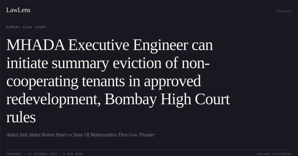 MHADA Executive Engineer can initiate summary eviction of non-cooperating tenants in approved redevelopment, Bombay High Court rules. Abdul Aziz Abdul Rahim Patel vs State Of Maharashtra Thru Gov. Pleader. Bombay High Court. LawLens