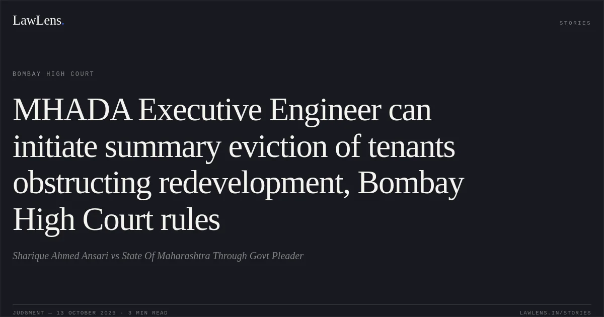 MHADA Executive Engineer can initiate summary eviction of tenants obstructing redevelopment, Bombay High Court rules. Sharique Ahmed Ansari vs State Of Maharashtra Through Govt Pleader. Bombay High Court. LawLens