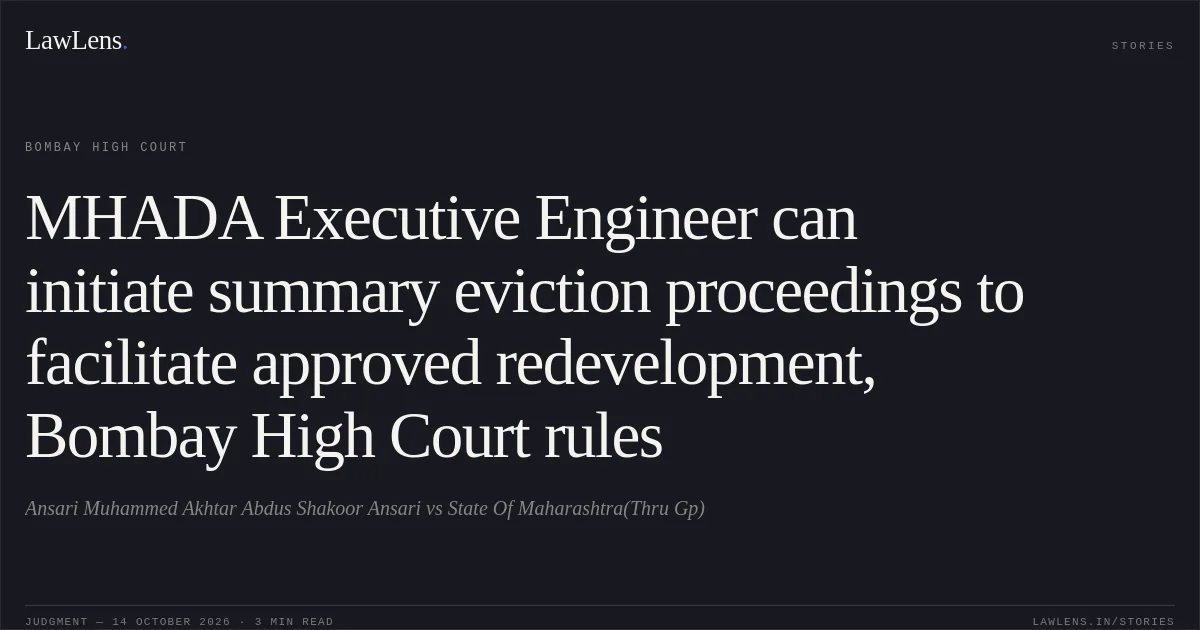 MHADA Executive Engineer can initiate summary eviction proceedings to facilitate approved redevelopment, Bombay High Court rules. Ansari Muhammed Akhtar Abdus Shakoor Ansari vs State Of Maharashtra(Thru Gp). Bombay High Court. LawLens